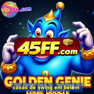 casas de swing em belém